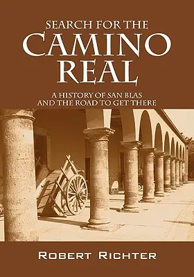 Die Suche nach dem Camino Real: Die Geschichte von San Blas und der Weg dorthin - Search for the Camino Real: A History of San Blas and the Road to Get There