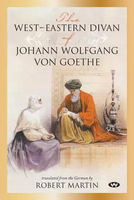 Der West-Östliche Diwan von Johann Wolfgang von Goethe - The West-Eastern Divan of Johann Wolfgang von Goethe