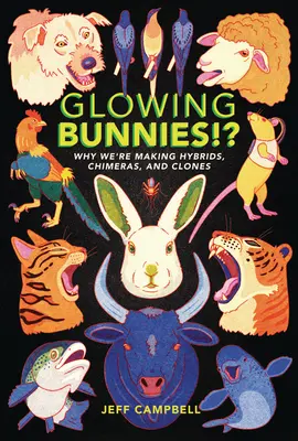 Glühende Kaninchen!? Warum wir Hybriden, Chimären und Klone herstellen - Glowing Bunnies!?: Why We're Making Hybrids, Chimeras, and Clones