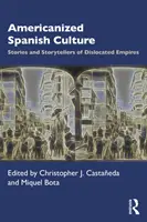 Amerikanisierte spanische Kultur: Geschichten und Geschichtenerzähler von dislozierten Imperien - Americanized Spanish Culture: Stories and Storytellers of Dislocated Empires
