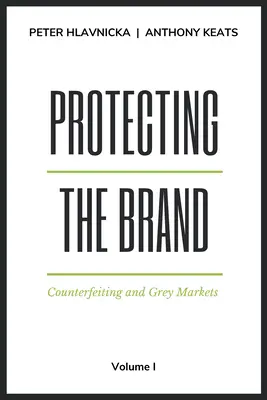 Schutz der Marke: Fälschungen und Graue Märkte - Protecting the Brand: Counterfeiting and Grey Markets