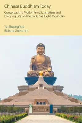 Chinesischer Buddhismus heute: Konservatismus, Modernismus, Synkretismus und Lebensgenuss auf dem Lichtberg des Buddha - Chinese Buddhism Today: Conservatism, Modernism, Syncretism and Enjoying Life on the Buddha's Light Mountain