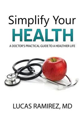 Vereinfachen Sie Ihre Gesundheit: Der praktische Leitfaden eines Arztes für ein gesünderes Leben - Simplify Your Health: A Doctor's Practical Guide to a Healthier Life