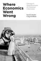 Wo die Wirtschaftswissenschaften falsch lagen: Chicagos Verzicht auf den klassischen Liberalismus - Where Economics Went Wrong: Chicago's Abandonment of Classical Liberalism