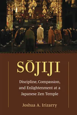 Sojiji: Disziplin, Mitgefühl und Erleuchtung in einem japanischen Zen-TempelBand 94 - Sojiji: Discipline, Compassion, and Enlightenment at a Japanese Zen Templevolume 94