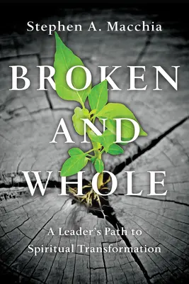 Zerbrochen und ganz: Der Weg eines Leiters zur geistlichen Transformation - Broken and Whole: A Leader's Path to Spiritual Transformation
