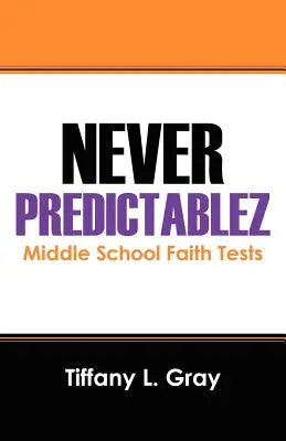 Niemals vorhersehbar: Glaubenstests für die Mittelstufe - Never Predictablez: Middle School Faith Tests