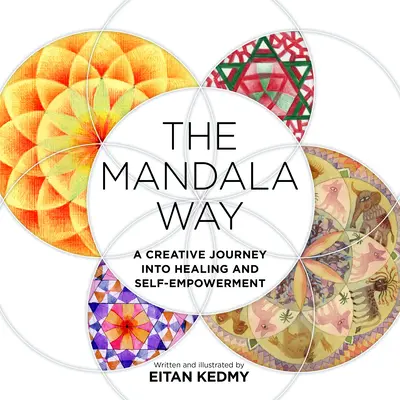 Der Mandala-Weg: Eine kreative Reise zur Heilung und Selbstermächtigung - The Mandala Way: A Creative Journey Into Healing and Self-Empowerment