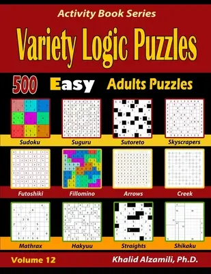 Vielfältige Logikrätsel: 500 einfache Rätsel für Erwachsene (Suguru, Futoshiki, Arrows, Mathrax, Hakyuu, Straights, Fillomino, Sudoku, Sutoreto, Skyscrape - Variety Logic Puzzles: 500 Easy Adults Puzzles (Suguru, Futoshiki, Arrows, Mathrax, Hakyuu, Straights, Fillomino, Sudoku, Sutoreto, Skyscrape