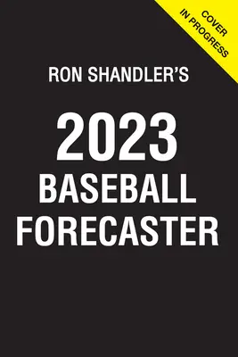 Ron Shandler's 2023 Baseball Forecaster: & Enzyklopädie der Fananalytik - Ron Shandler's 2023 Baseball Forecaster: & Encyclopedia of Fanalytics