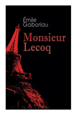 Monsieur Lecoq: Mörderischer Kriminalroman - Monsieur Lecoq: Murder Mystery Novel