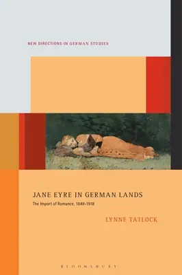 Jane Eyre in deutschen Landen: Die Bedeutung der Romantik, 1848-1918 - Jane Eyre in German Lands: The Import of Romance, 1848-1918