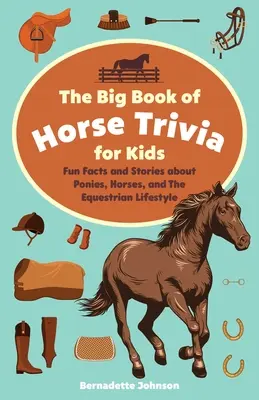 Das große Buch der Pferde-Trivia für Kinder: Lustige Fakten und Geschichten über Ponys, Pferde und den Pferdesport - The Big Book of Horse Trivia for Kids: Fun Facts and Stories about Ponies, Horses, and the Equestrian Lifestyle