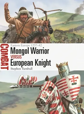 Mongolenkrieger gegen europäische Ritter: Osteuropa 1237-42 - Mongol Warrior Vs European Knight: Eastern Europe 1237-42