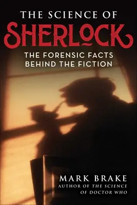 Die Wissenschaft von Sherlock: Die forensischen Fakten hinter der Fiktion - The Science of Sherlock: The Forensic Facts Behind the Fiction