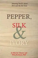 Pfeffer, Seide und Elfenbein: Erstaunliche Geschichten über Juden und den Fernen Osten - Pepper, Silk and Ivory: Amazing Stories about Jews and the Far East