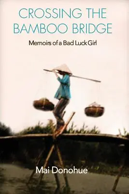 Die Überquerung der Bambusbrücke: Memoiren eines vom Pech verfolgten Mädchens - Crossing the Bamboo Bridge: Memoirs of a Bad Luck Girl