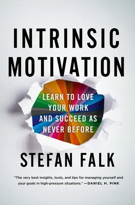 Intrinsische Motivation: Lernen Sie, Ihre Arbeit zu lieben und so erfolgreich zu sein wie nie zuvor - Intrinsic Motivation: Learn to Love Your Work and Succeed as Never Before