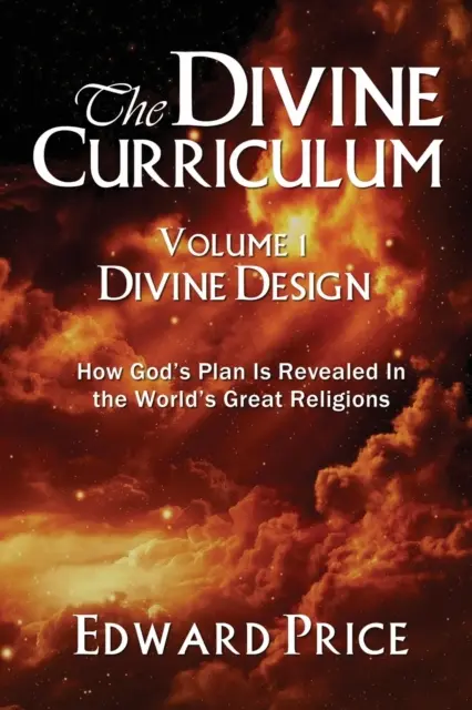 Der göttliche Lehrplan: Göttlicher Plan: Wie sich Gottes Plan in den großen Religionen der Welt offenbart - The Divine Curriculum: Divine Design: How God's Plan Is Revealed in the World's Great Religions