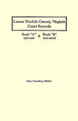 Lower Norfolk County, Virginia Gerichtsakten: Buch A 1637-1646 und Buch B 1646-1651/2 - Lower Norfolk County, Virginia Court Records: Book a 1637-1646 and Book B 1646-1651/2