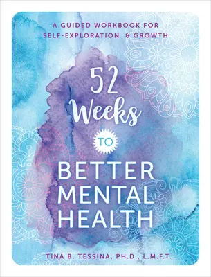 52 Wochen für eine bessere psychische Gesundheit: Ein Arbeitsbuch für Selbsterkundung und Wachstum - 52 Weeks to Better Mental Health: A Guided Workbook for Self-Exploration and Growth