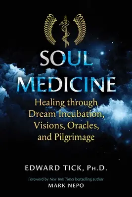 Seelenmedizin: Heilung durch Trauminkubation, Visionen, Orakel und Pilgerreisen - Soul Medicine: Healing Through Dream Incubation, Visions, Oracles, and Pilgrimage