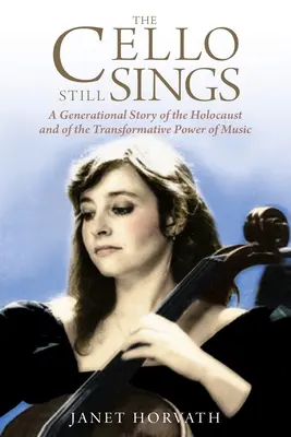 Das Cello singt immer noch: Eine Generationengeschichte über den Holocaust und die transformative Kraft der Musik - The Cello Still Sings: A Generational Story of the Holocaust and of the Transformative Power of Music