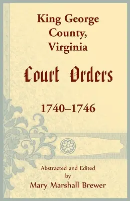 King George County, Virginia Gerichtliche Verfügungen, 1740-1746 - King George County, Virginia Court Orders, 1740-1746