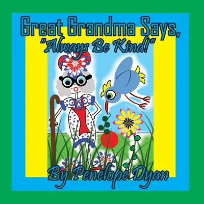 Urgroßmutter sagt: Sei immer freundlich! - Great Grandma Says, Always Be Kind!
