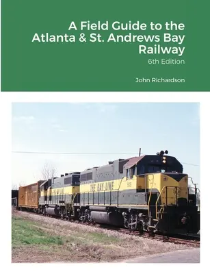 Ein Reiseführer zur Atlanta & St. Andrews Bay Railway - A Field Guide to the Atlanta & St. Andrews Bay Railway