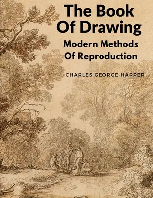 Das Buch der Zeichnung: Moderne Methoden der Reproduktion - The Book Of Drawing: Modern Methods Of Reproduction