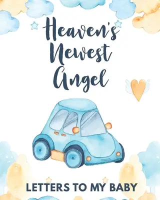Heaven's Newest Angel Briefe an mein Baby: Ein Tagebuch mit all den Dingen, die ich gerne sagen würde Erinnerungen an das Neugeborene Trauer-Tagebuch Verlust eines Babys Traurige Zeit - Heaven's Newest Angel Letters To My Baby: A Diary Of All The Things I Wish I Could Say Newborn Memories Grief Journal Loss of a Baby Sorrowful Season