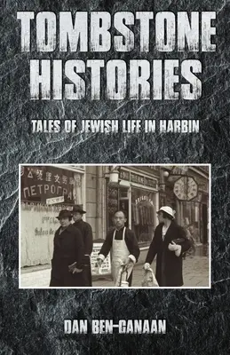 Grabstein-Geschichten: Geschichten vom jüdischen Leben in Harbin - Tombstone Histories: Tales of Jewish Life in Harbin