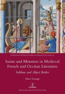 Heilige und Ungeheuer in der französischen und okzitanischen Literatur des Mittelalters: Erhabene und entwürdigte Körper - Saints and Monsters in Medieval French and Occitan Literature: Sublime and Abject Bodies
