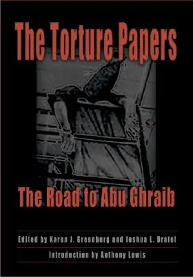 Die Folter-Papiere: Der Weg nach Abu Ghraib - The Torture Papers: The Road to Abu Ghraib