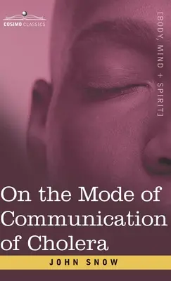 Über die Art der Übertragung der Cholera: Ein Essay des Vaters der modernen Epidemiologie - On the Mode of Communication of Cholera: An Essay by The Father of Modern Epidemiology