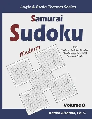 Samurai Sudoku: 500 mittelschwere Sudoku-Rätsel, die sich in 100 Rätsel im Samurai-Stil überschneiden - Samurai Sudoku: 500 Medium Sudoku Puzzles Overlapping into 100 Samurai Style