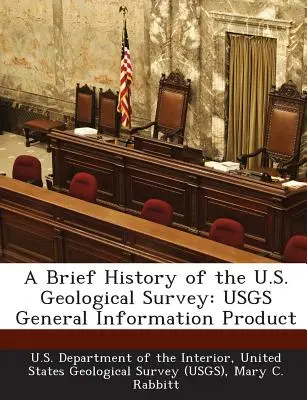Eine kurze Geschichte des U.S. Geological Survey: Usgs Allgemeines Informationsprodukt - A Brief History of the U.S. Geological Survey: Usgs General Information Product