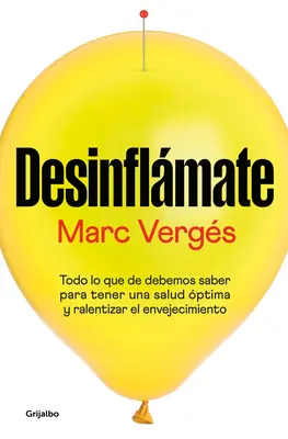 Desinflmate: Todo Lo Que Debes Saber Para Tener Una Salud ptima Y Ralentizar E L Envejecimiento / De-Bloat Yourself: Alles, was Sie wissen müssen, um - Desinflmate: Todo Lo Que Debes Saber Para Tener Una Salud ptima Y Ralentizar E L Envejecimiento / De-Bloat Yourself: Everything You Need to Know to