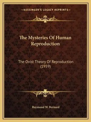 Die Geheimnisse der menschlichen Fortpflanzung: Die ovistische Theorie der Fortpflanzung (1959) - The Mysteries Of Human Reproduction: The Ovist Theory Of Reproduction (1959)