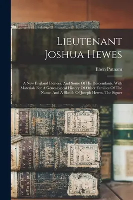 Leutnant Joshua Hewes, ein Pionier aus Neuengland, und einige seiner Nachkommen, mit Materialien für eine genealogische Geschichte anderer Familien dieses Namens, - Lieutenant Joshua Hewes; A New England Pioneer, And Some Of His Descendants, With Materials For A Genealogical History Of Other Families Of The Name,