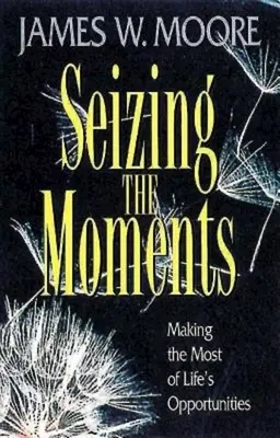 Die Momente ergreifen: Das Beste aus den Gelegenheiten des Lebens machen - Seizing the Moments: Making the Most of Life's Opportunities