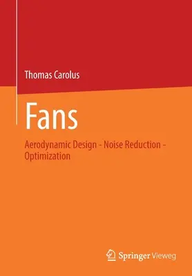 Ventilatoren: Aerodynamisches Design - Geräuschreduzierung - Optimierung - Fans: Aerodynamic Design - Noise Reduction - Optimization