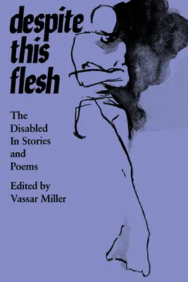 Trotz dieses Fleisches: Die Behinderten in Geschichten und Gedichten - Despite This Flesh: The Disabled in Stories and Poems