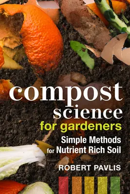 Kompostkunde für Gärtner: Einfache Methoden für nährstoffreiche Böden - Compost Science for Gardeners: Simple Methods for Nutrient-Rich Soil