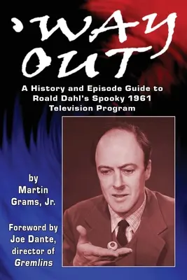 Der Weg nach draußen: Eine Geschichte und ein Episodenführer zu Roald Dahls gruseligem Fernsehprogramm von 1961 - Way Out: A History and Episode Guide to Roald Dahl's Spooky 1961 Television Program