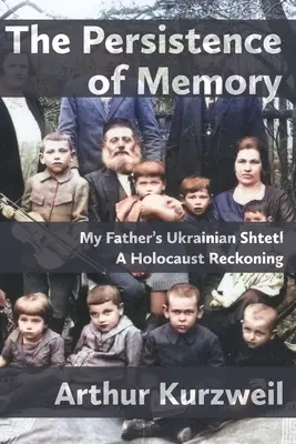 Das Fortbestehen der Erinnerung: Das ukrainische Schtetl meines Vaters - Eine Abrechnung mit dem Holocaust - The Persistence of Memory: My Father's Ukrainian Shtetl - A Holocaust Reckoning