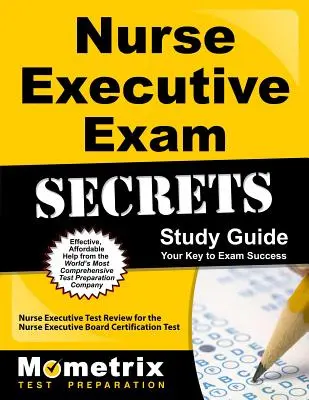 Nurse Executive Exam Secrets Study Guide: Nurse Executive Test Review für den Nurse Executive Board Certification Test - Nurse Executive Exam Secrets Study Guide: Nurse Executive Test Review for the Nurse Executive Board Certification Test