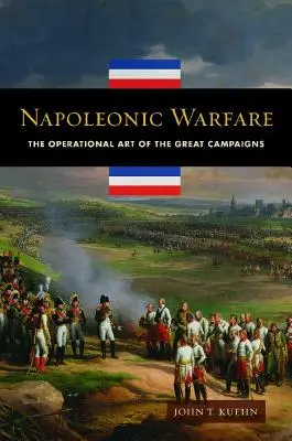 Napoleonische Kriegsführung: Die operative Kunst der großen Feldzüge - Napoleonic Warfare: The Operational Art of the Great Campaigns