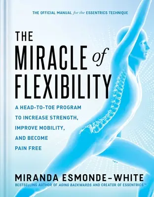 Das Wunder der Beweglichkeit: Ein Programm von Kopf bis Fuß, um Kraft zu steigern, die Beweglichkeit zu verbessern und schmerzfrei zu werden - The Miracle of Flexibility: A Head-To-Toe Program to Increase Strength, Improve Mobility, and Become Pain Free